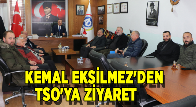 KEMAL EKSİLMEZ'DEN TSO'YA ZİYARET