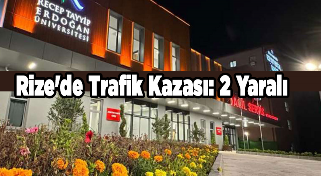 Rize'de Trafik Kazası 2 Yaralı