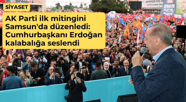 AK Parti ilk mitingini Samsun'da düzenledi: Cumhurbaşkanı Erdoğan kalabalığa seslendi