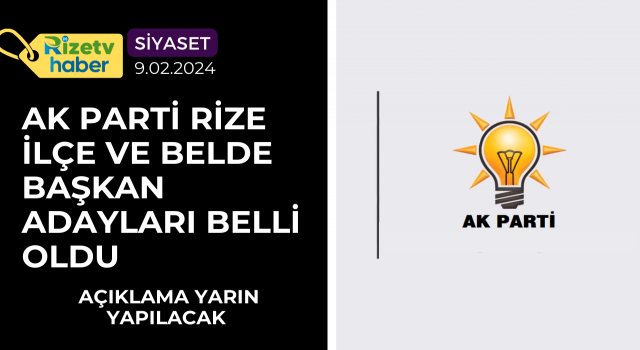 Ak Parti Rize İlçe ve Belde Başkan Adayları Belli Oldu, Açıklama Yarın Yapılacak