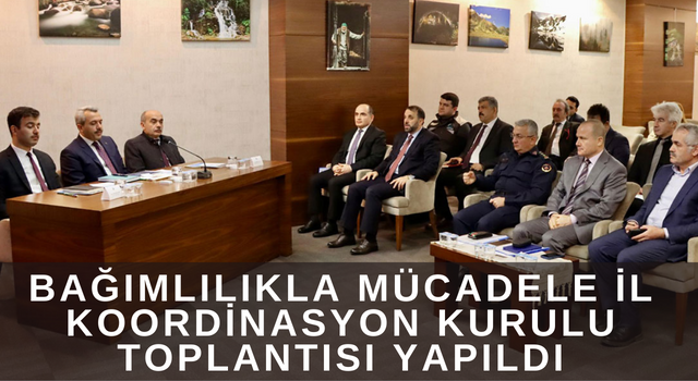 Bağımlılıkla Mücadele İl Koordinasyon Kurulu Toplantısı Yapıldı