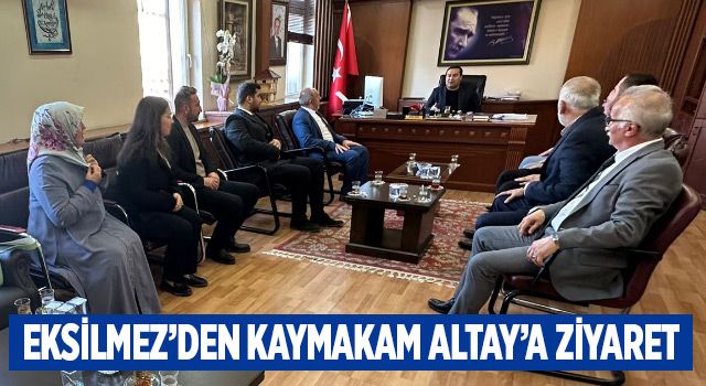 Eksilmez’den Kaymakam Altay’a Ziyaret