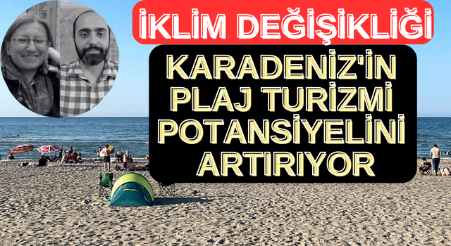 İklim değişikliği Karadeniz'in plaj turizmi potansiyelini artırıyor