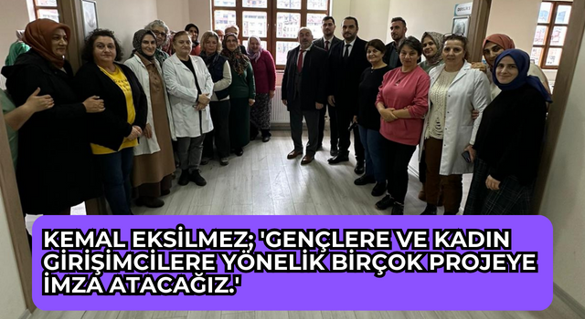 Kemal Eksilmez; 'Gençlere ve Kadın girişimcilere yönelik birçok projeye imza atacağız.'