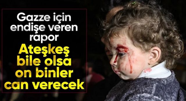 Korkutan senaryolar: Gazze'de ateşkes ilan edilse bile on binlerce kişi ölecek