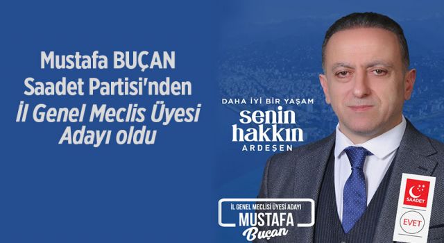 Mustafa BUÇAN Saadet Partisi'nden İl Genel Meclis Üyesi Adayı oldu