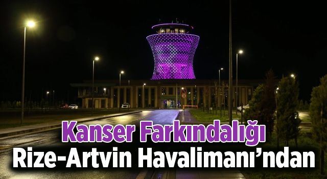 Rize-Artvin Havalimanı’ndan kanser farkındalığı