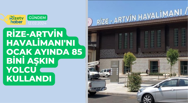 Rize-Artvin Havalimanı'nı ocak ayında 85 bini aşkın yolcu kullandı