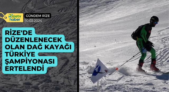 Rize'de düzenlenecek olan Dağ Kayağı Türkiye Şampiyonası ve Uluslararası Açık Dağ Kayağı Yarışması ertelendi