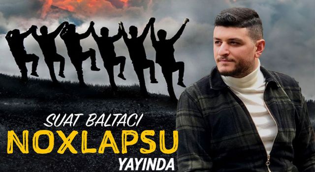 Suat Baltacı, söz ve müziği Kendine ait olan “NOXLAPSU” Yayında