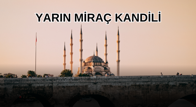 YARIN MİRAÇ KANDİLİ