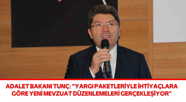 Adalet Bakanı Tunç: “Yargı Paketleriyle İhtiyaçlara Göre Yeni Mevzuat Düzenlemeleri Gerçekleşiyor”