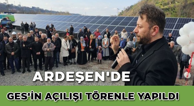 Ardeşen'de GES'in açılışı törenle yapıldı