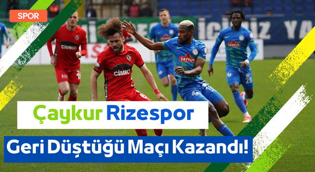 Çaykur Rizespor Geri Düştüğü Maçı Kazandı!