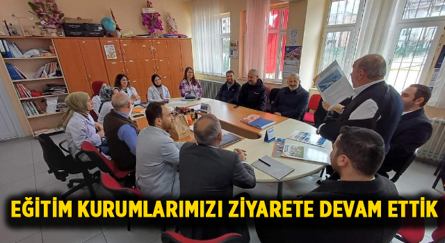 Eğitim Kurumlarımızı ziyarete devam ettik