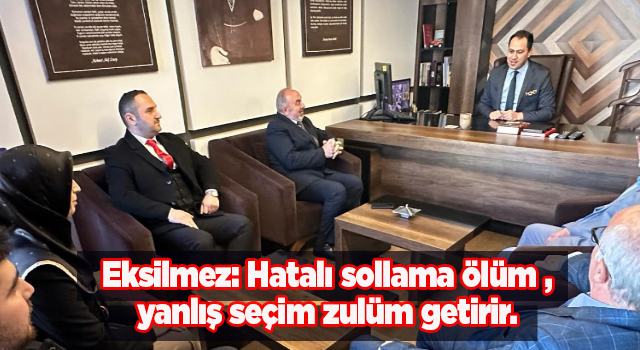 Eksilmez: Hatalı sollama ölüm,yanlış seçim zulüm getirir