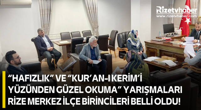 “Hafızlık” ve “Kur’an-ı Kerim’i Yüzünden Güzel Okuma” Yarışmaları Rize Merkez İlçe Birincileri Belli Oldu!