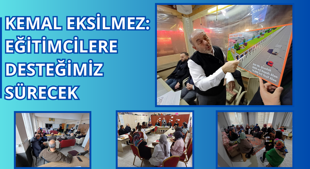 KEMAL EKSİLMEZ: EĞİTİMCİLERE DESTEĞİMİZ SÜRECEK