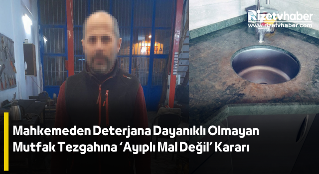 Mahkemeden Deterjana Dayanıklı Olmayan Mutfak Tezgahına ‘Ayıplı Mal Değil’ Kararı