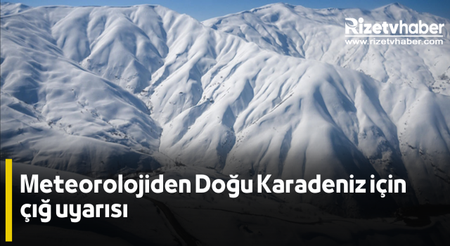 Meteorolojiden Doğu Karadeniz için çığ uyarısı