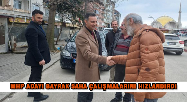 MHP Adayı Bayrak Saha Çalışmalarını Hızlandırdı