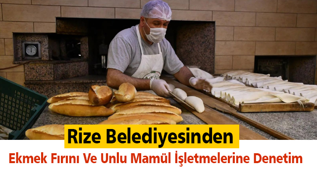 Rize Belediyesinden Ekmek Fırını Ve Unlu Mamül İşletmelerine Denetim