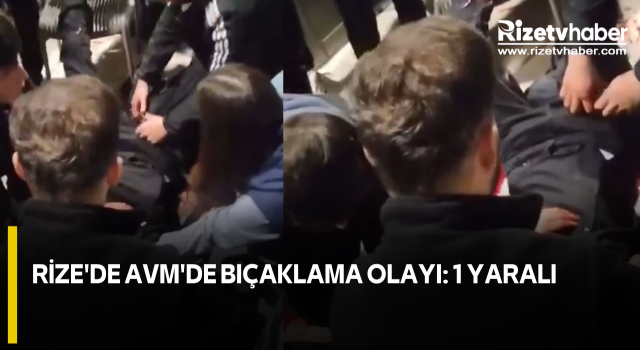 Rize'de AVM'de Bıçaklama Olayı: 1 Yaralı