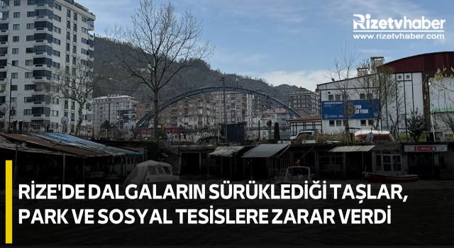 Rize'de dalgaların sürüklediği taşlar, park ve sosyal tesislere zarar verdi