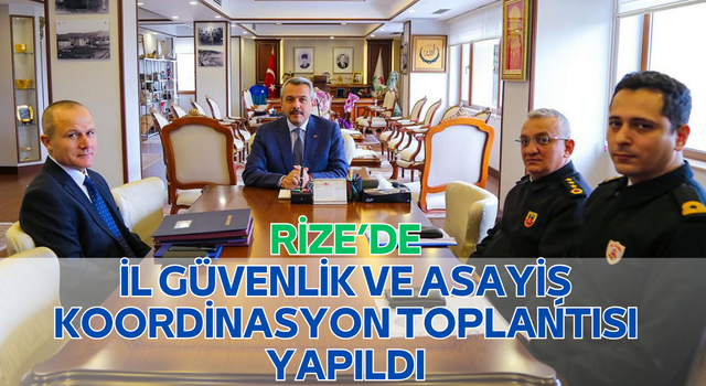 Rize’de İl Güvenlik ve Asayiş Koordinasyon Toplantısı yapıldı