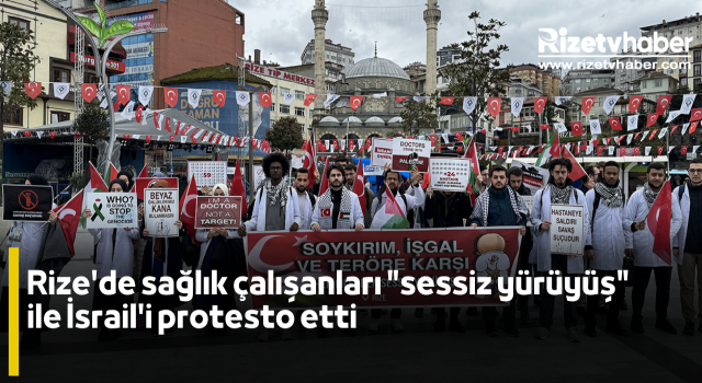 Rize'de sağlık çalışanları "sessiz yürüyüş" ile İsrail'i protesto etti