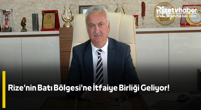 Rize'nin Batı Bölgesi'ne İtfaiye Birliği Geliyor!