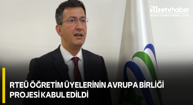 RTEÜ Öğretim Üyelerinin Avrupa Birliği Projesi Kabul Edildi