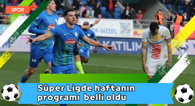 Süper Ligde haftanın programı belli oldu