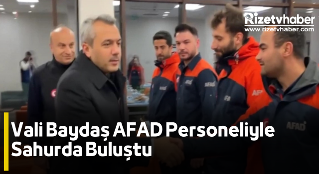 Vali Baydaş AFAD Personeliyle Sahurda Buluştu