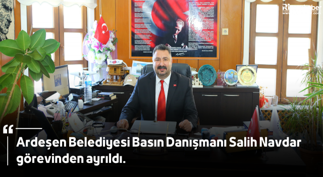 Ardeşen Belediyesi Basın Danışmanı Salih Navdar görevinden ayrıldı