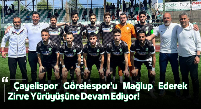 Çayelispor Görelespor'u Mağlup Ederek Zirve Yürüyüşüne Devam Ediyor!