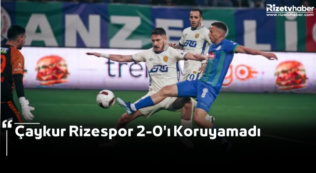 Çaykur Rizespor 2-0'ı Koruyamadı