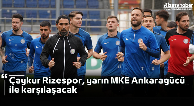 Çaykur Rizespor, yarın MKE Ankaragücü ile karşılaşacak