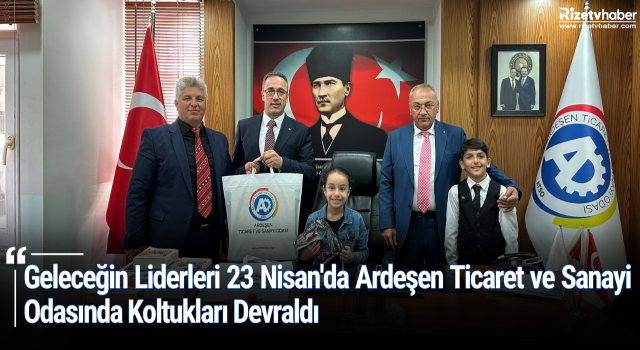 Geleceğin Liderleri 23 Nisan'da Ardeşen Ticaret ve Sanayi Odasında Koltukları Devraldı