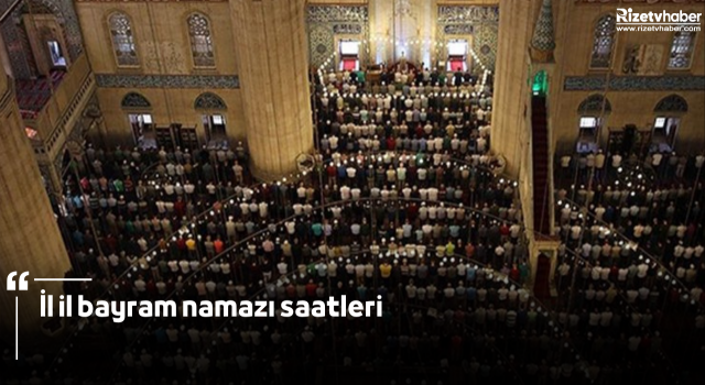 İl il bayram namazı saatleri