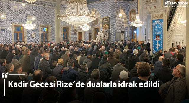 Kadir Gecesi Rize’de dualarla idrak edildi