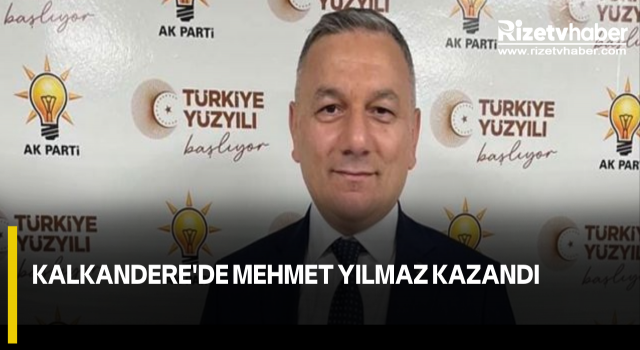 Kalkandere'de Mehmet Yılmaz kazandı