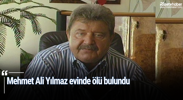 Mehmet Ali Yılmaz evinde ölü bulundu