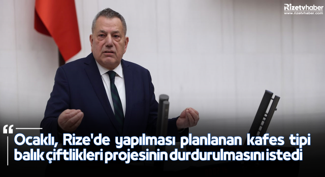 Ocaklı, Rize'de yapılması planlanan kafes tipi balık çiftlikleri projesinin durdurulmasını istedi