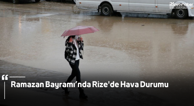 Ramazan Bayramı’nda Rize'de Hava Durumu