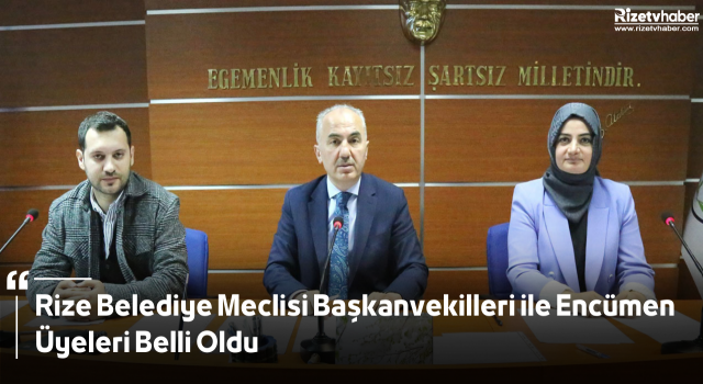 Rize Belediye Meclisi Başkanvekilleri ile Encümen Üyeleri Belli Oldu