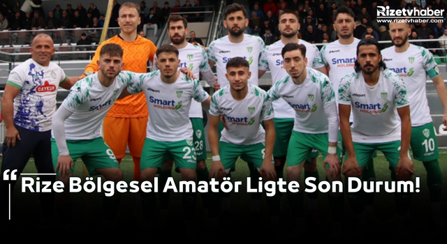 Rize Bölgesel Amatör Ligte Son Durum!