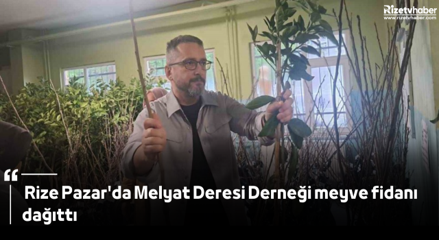 Rize Pazar'da Melyat Deresi Derneği meyve fidanı dağıttı