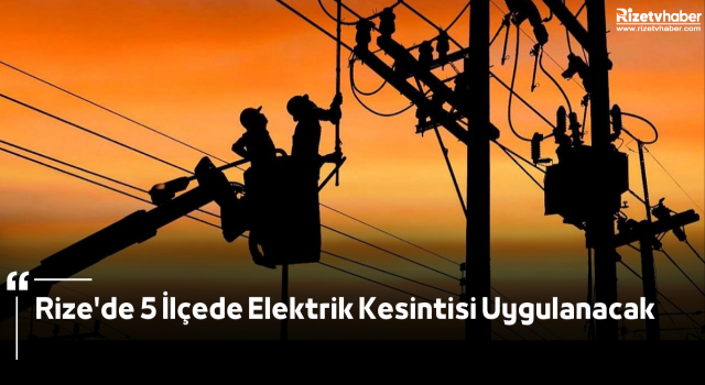 Rize'de 5 İlçede Elektrik Kesintisi Uygulanacak