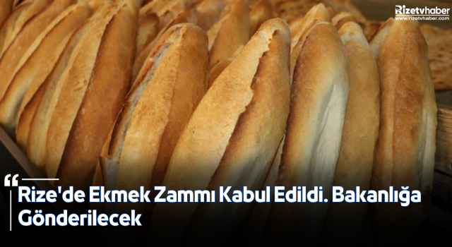 Rize'de Ekmek Zammı Kabul Edildi. Bakanlığa Gönderilecek